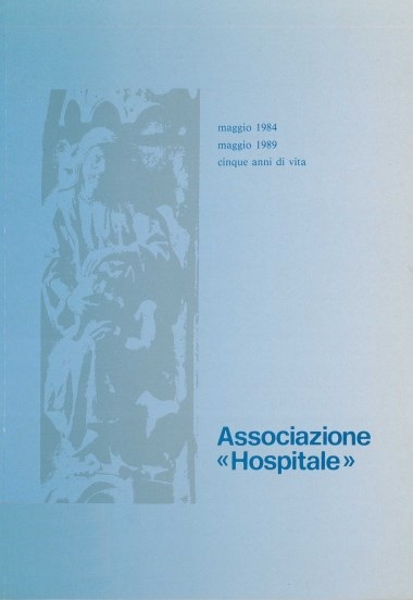 Il senso della caritativa. In Associazione &#171;Hospitale&#187;: Maggio 1984 - maggio 1989: Cinque anni di vita