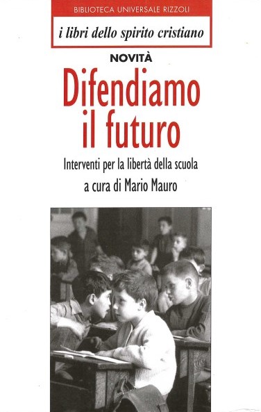 &quot;Liberi di educare.&quot; In Difendiamo il futuro: Interventi per la libert&#224; della scuola