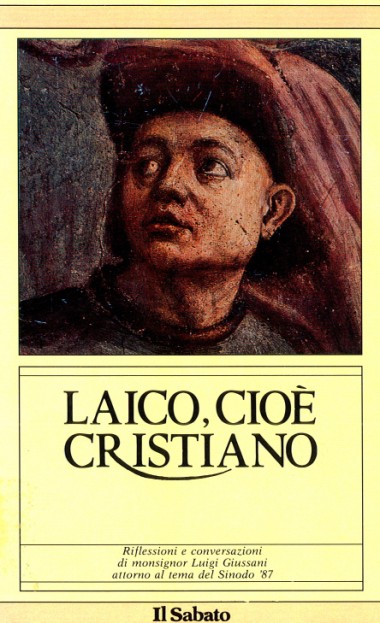 Laico, cio&#232; cristiano: Riflessioni e conversazioni di monsignor Luigi Giussani attorno al Sinodo ‘87