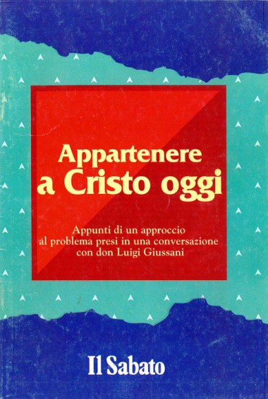 Appartenere a Cristo oggi: Appunti di un approccio al problema presi in una conversazione con don Luigi Giussani: Milano, 30 maggio 1992