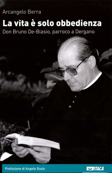 &quot;Libert&#224; e unit&#224; nella Chiesa.&quot; In La vita &#232; solo obbedienza: Don Bruno De-Biasio, parroco a Dergano, di Arcangelo Berra