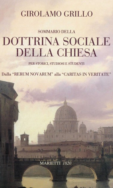 Prefazione a Sommario della dottrina sociale della Chiesa: Per storici, studiosi e studenti: Dalla &quot;Rerum novarum&quot; alla &quot;Caritas in veritate&quot;, di Girolamo Grillo