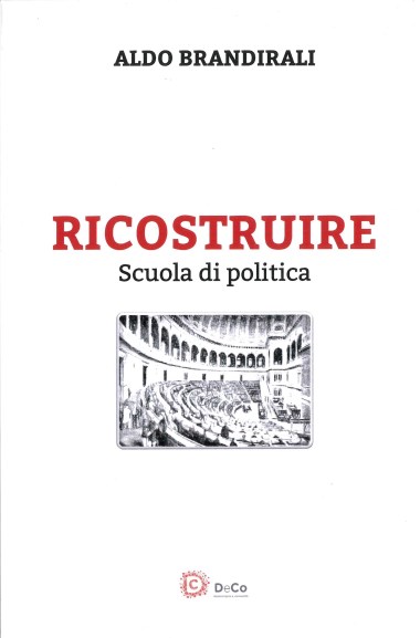 &quot;Il senso religioso, le opere, il potere.&quot; In Ricostruire: Scuola di politica, di Aldo Brandirali