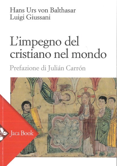 &quot;[Conferenze].&quot; In L’impegno del cristiano nel mondo, di Hans Urs Von Balthasar e Luigi Giussani