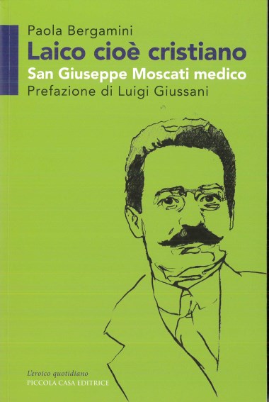 Prefazione a Laico cio&#232; cristiano: San Giuseppe Moscati medico, di Paola Bergamini