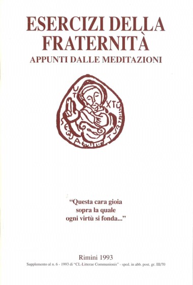 [&quot;Questa cara gioia sopra la quale ogni virt&#249; si fonda…&quot;]: Esercizi Spirituali della Fraternit&#224; di Comunione e Liberazione: Appunti dalle meditazioni