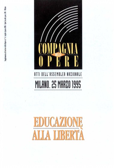 &quot;Educazione alla libert&#224;.&quot; In Educazione alla libert&#224;: Compagnia delle Opere: Atti dell&#39;assemblea nazionale: Milano, 25 marzo 1995