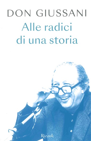 Don Giussani: Alle radici di una storia