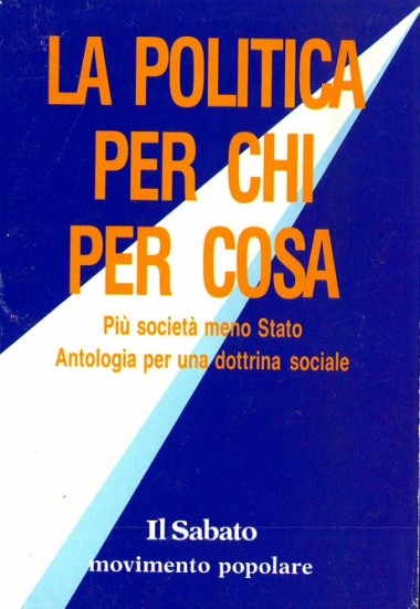 &quot;Il senso religioso, le opere, il potere.&quot; In La politica per chi per che cosa: Pi&#249; societ&#224; meno stato: Antologia per una dottrina sociale