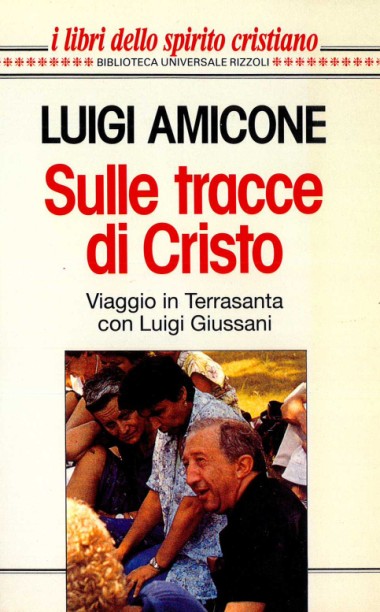 “[Interventi e intervista].” In Sulle tracce di Cristo: Viaggio in Terrasanta con Luigi Giussani, di Luigi Amicone