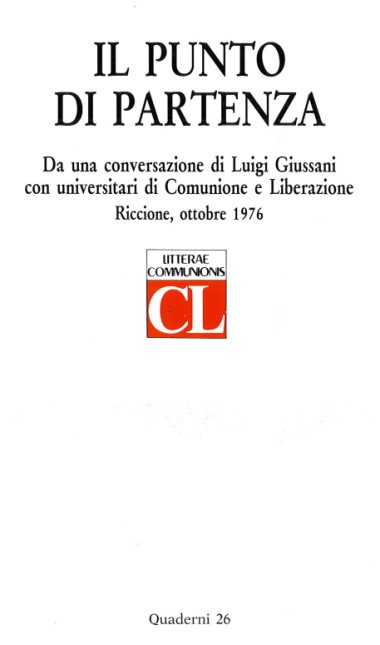 Il punto di partenza: Da una conversazione di Luigi Giussani con universitari di Comunione e Liberazione: Riccione, ottobre 1976