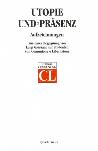 Utopie und Pr&#228;senz: Aufzeichnungen aus einer Begegnung von Luigi Giussani mit Studenten von Comunione e Liberazione