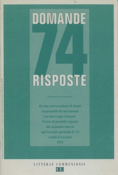 74 domande risposte: Da una conversazione di alcuni responsabili del movimento con don Luigi Giussani. Tracce di possibili risposte alle domande emerse agli Esercizi spirituali di Cll e della Fraternit&#224; 1993