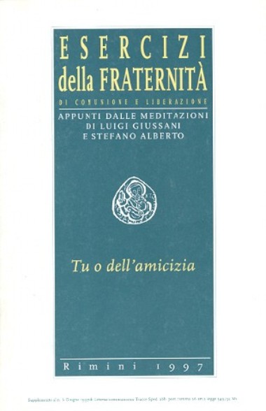 Tu o dell&#39;amicizia: Esercizi della Fraternit&#224; di Comunione e Liberazione: Appunti dalle meditazioni di Luigi Giussani e Stefano Alberto