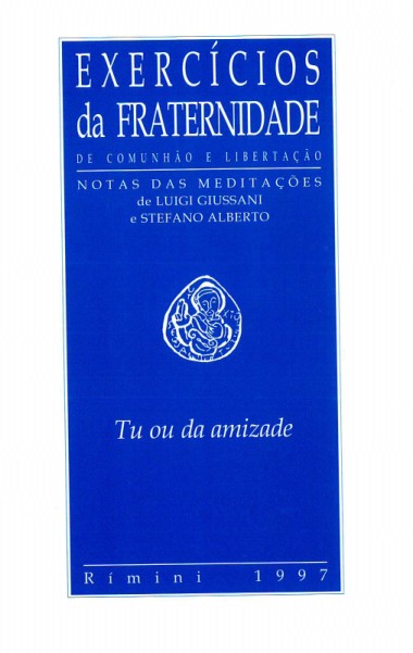 Tu ou da amizade: Exerc&#237;cios da Fraternidade de Comunh&#227;o e Liberta&#231;&#227;o: Notas das medita&#231;&#245;es de Luigi Giussani e Stefano Alberto